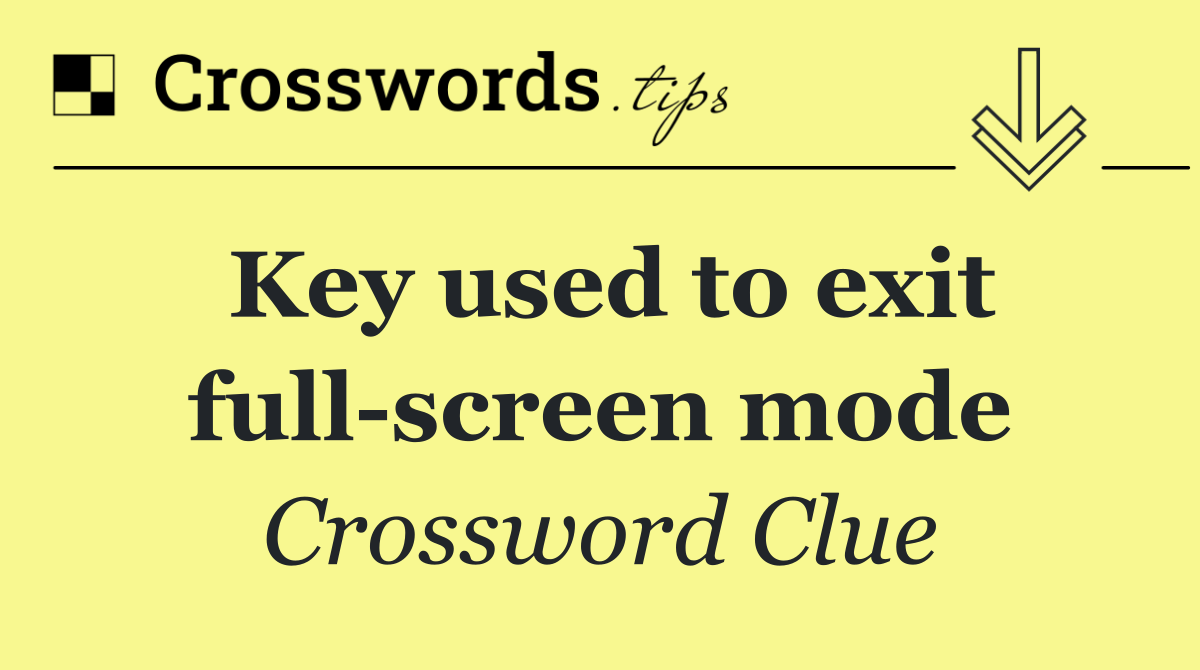 Key used to exit full screen mode