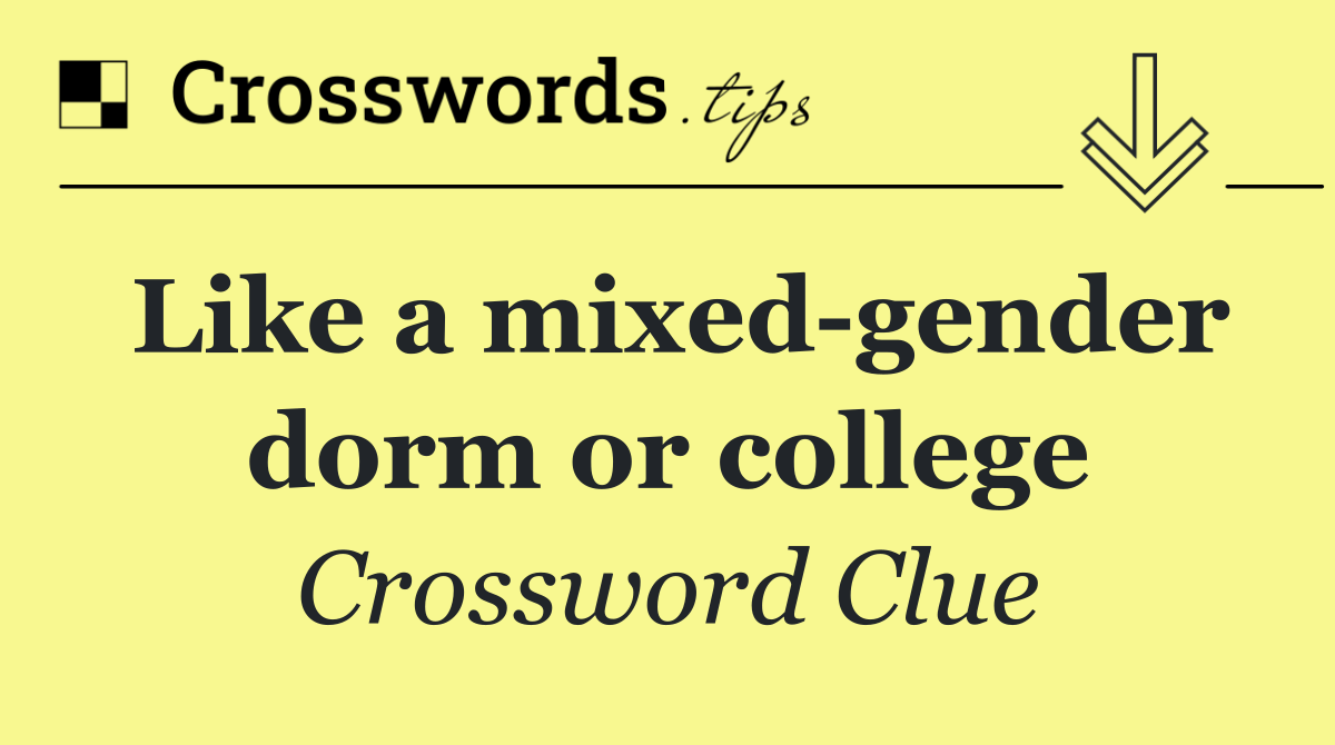 Like a mixed gender dorm or college