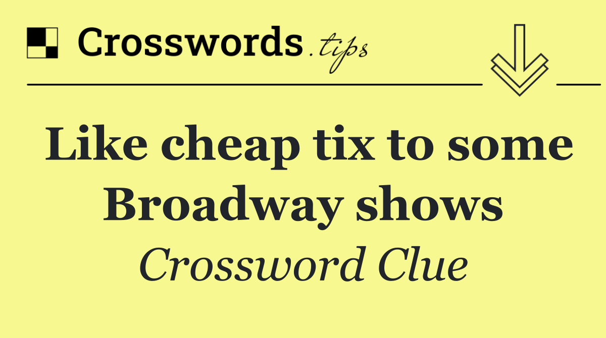 Like cheap tix to some Broadway shows