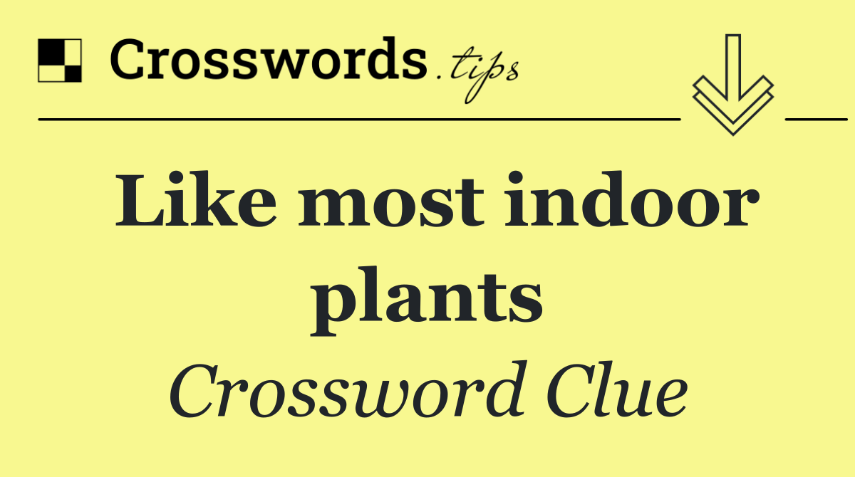 Like most indoor plants