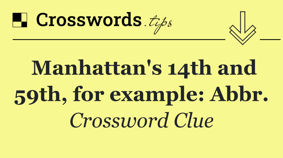 Manhattan's 14th and 59th, for example: Abbr.