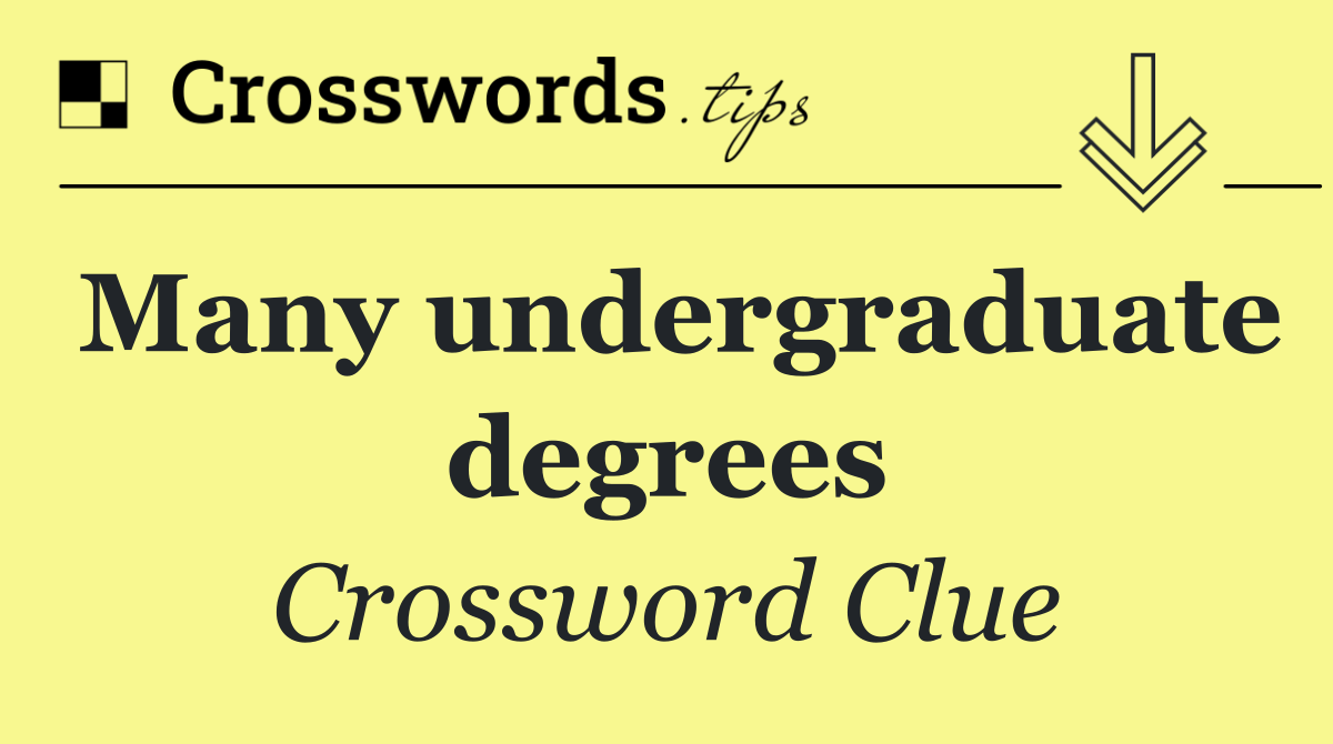 Many undergraduate degrees