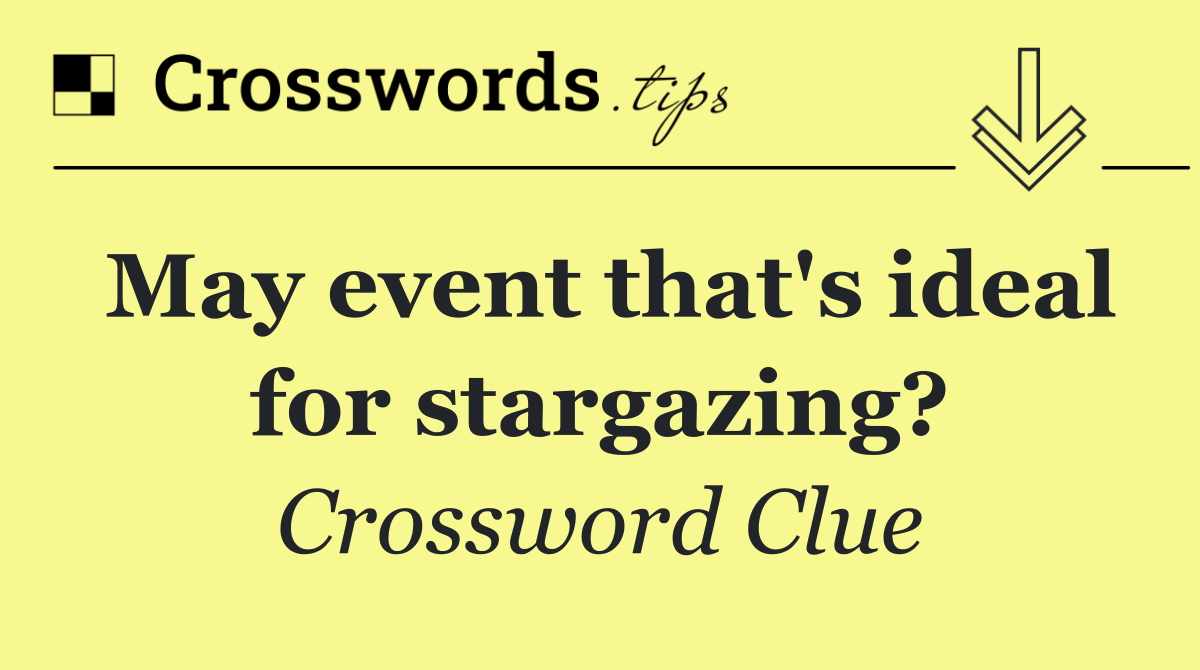 May event that's ideal for stargazing?