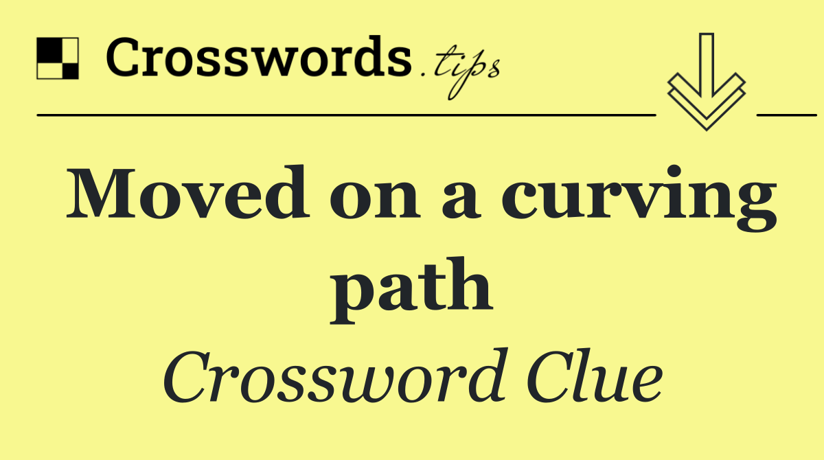 Moved on a curving path