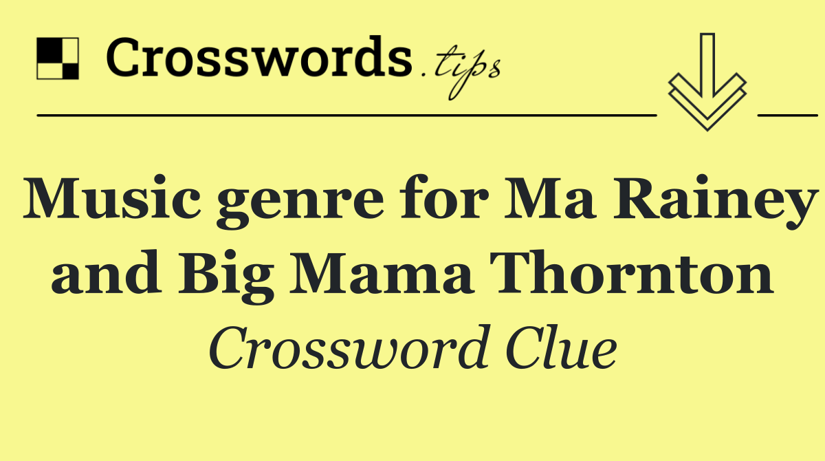 Music genre for Ma Rainey and Big Mama Thornton