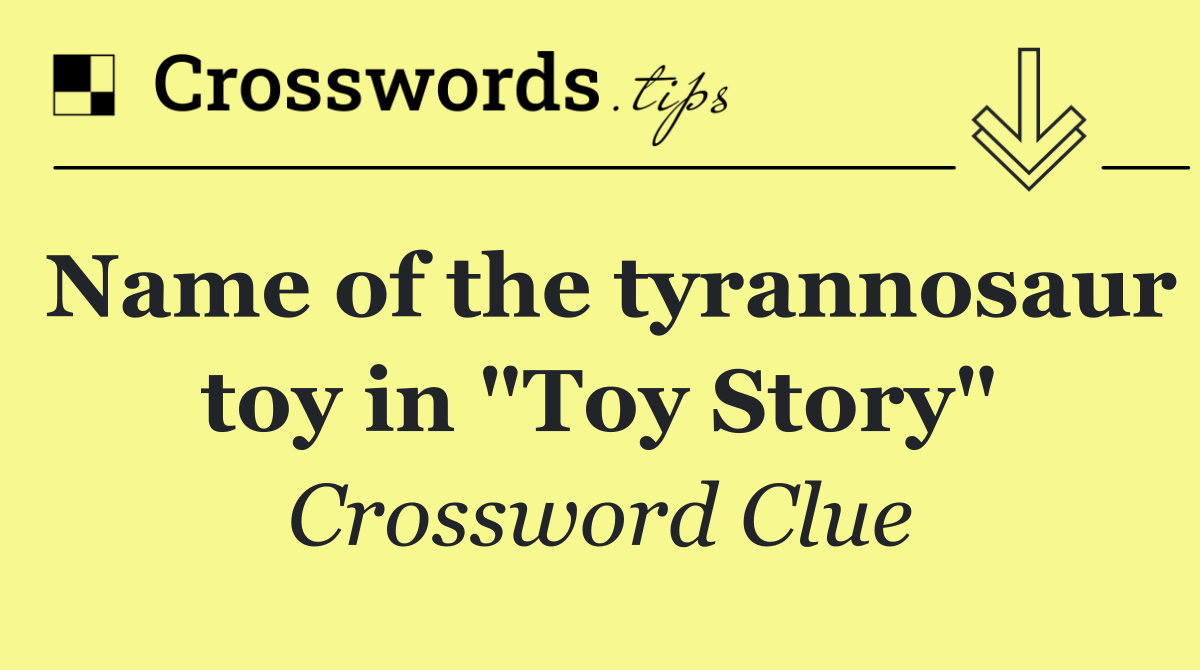 Name of the tyrannosaur toy in "Toy Story"