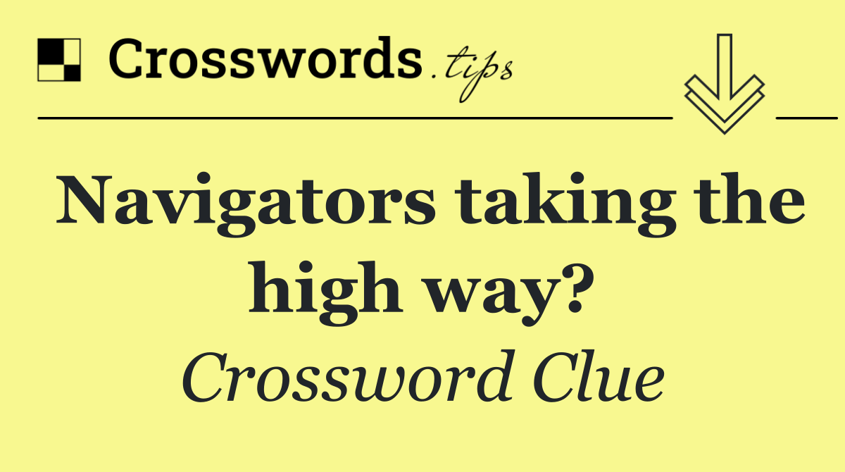 Navigators taking the high way?