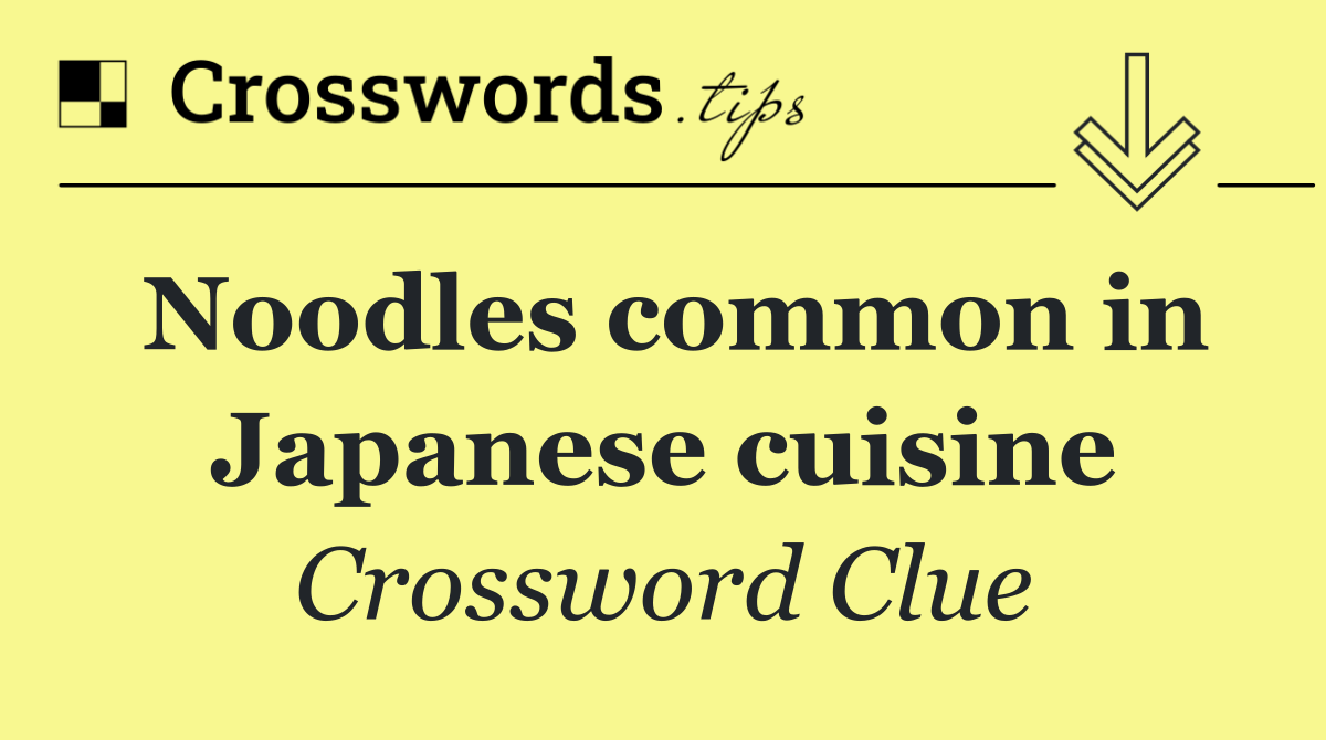 Noodles common in Japanese cuisine