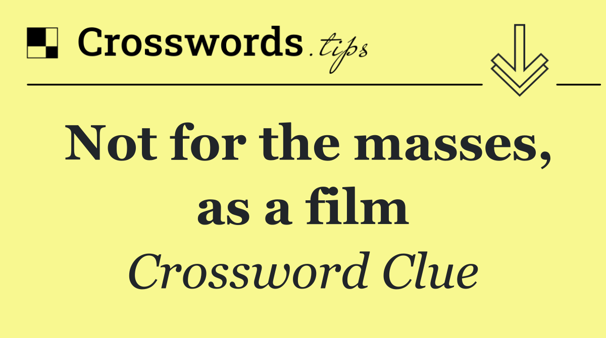 Not for the masses, as a film
