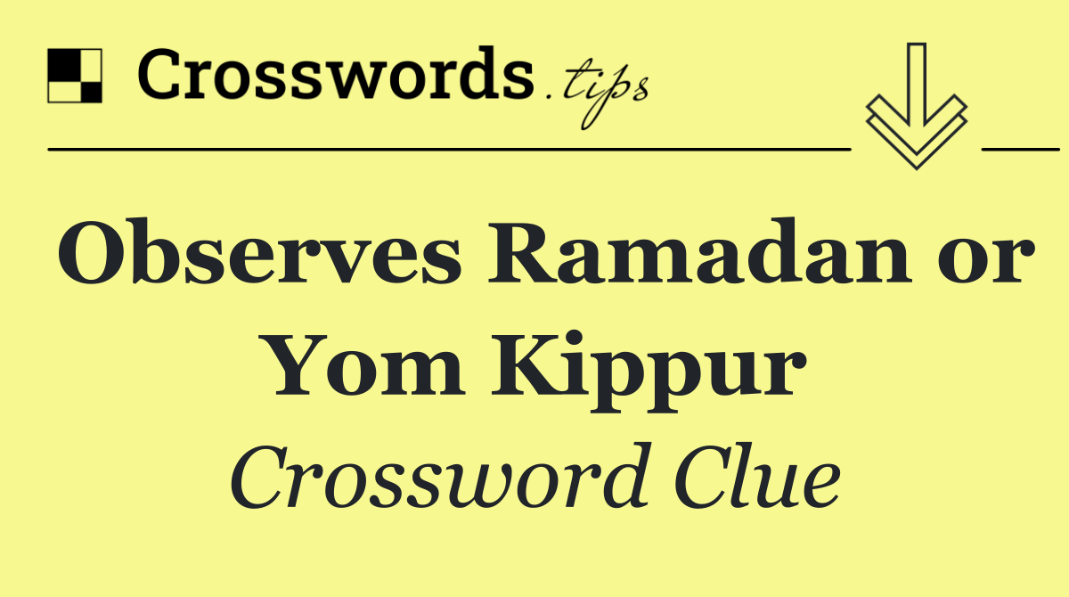 Observes Ramadan or Yom Kippur