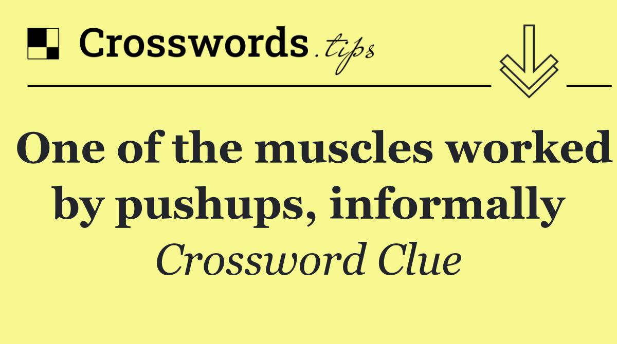 One of the muscles worked by pushups, informally