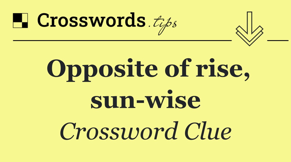 Opposite of rise, sun wise