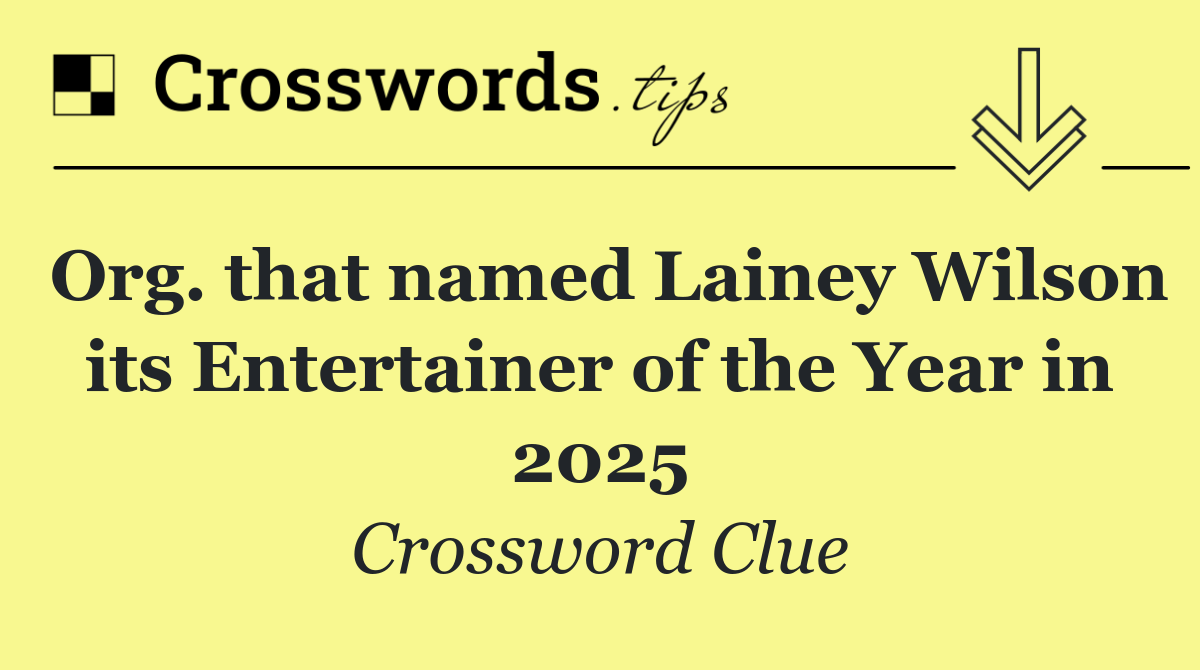Org. that named Lainey Wilson its Entertainer of the Year in 2025