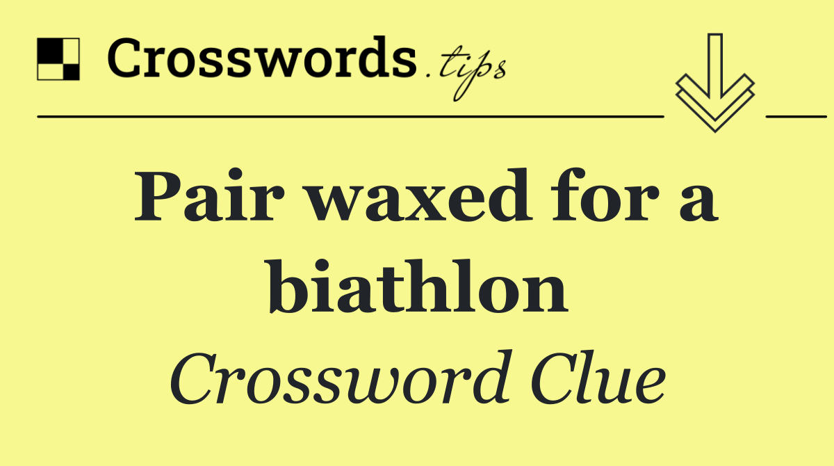 Pair waxed for a biathlon