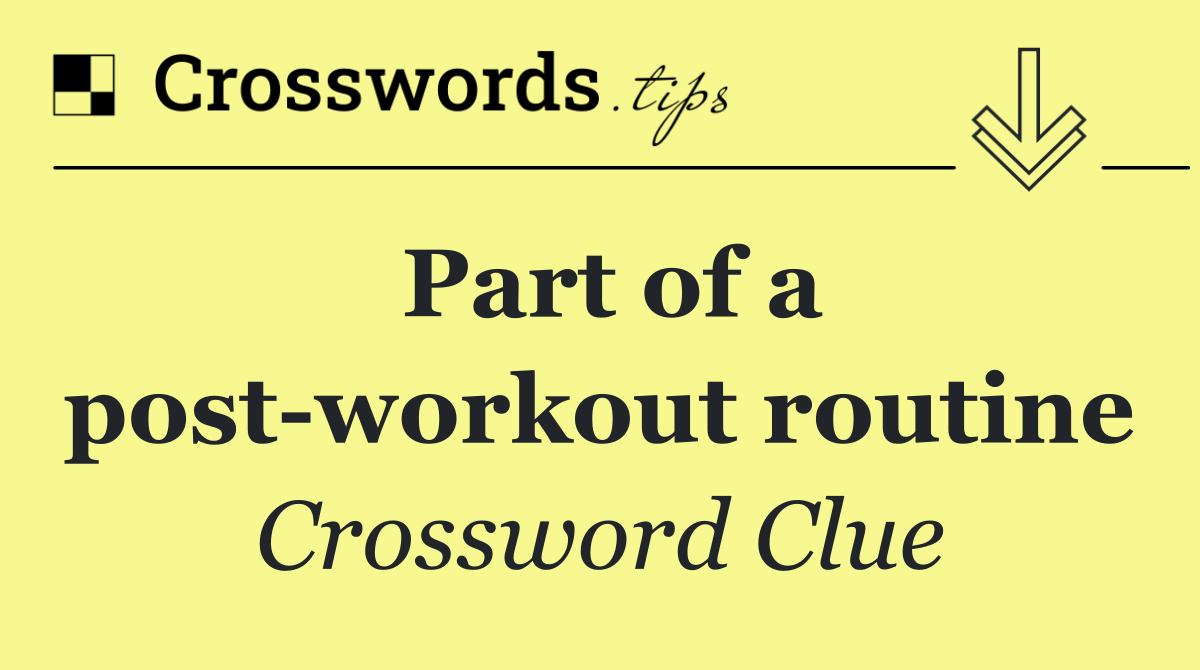 Part of a post workout routine