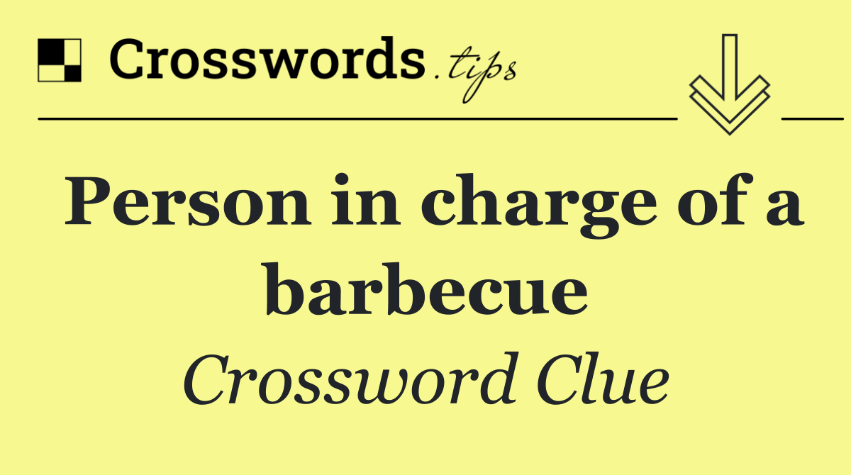 Person in charge of a barbecue