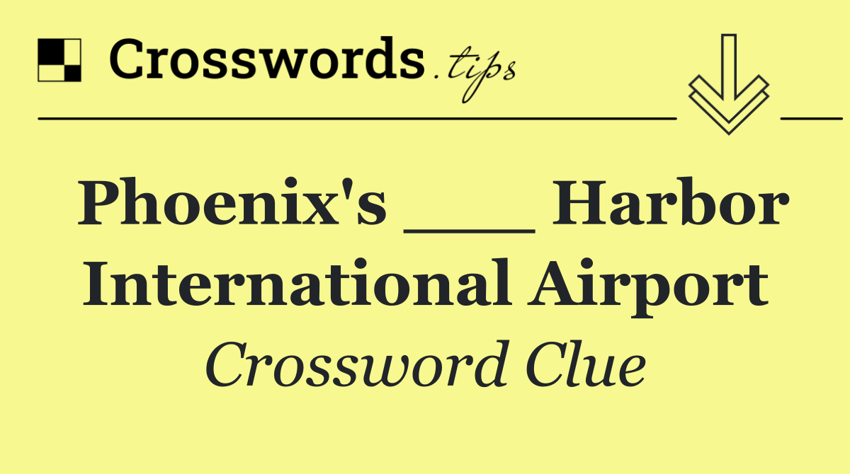 Phoenix's ___ Harbor International Airport