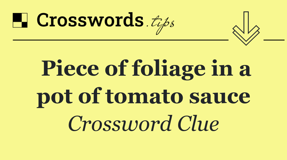 Piece of foliage in a pot of tomato sauce