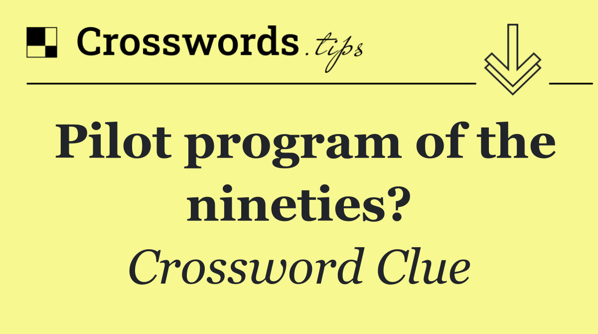 Pilot program of the nineties?