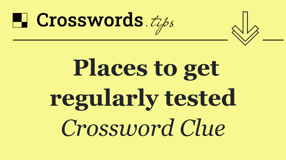 Places to get regularly tested