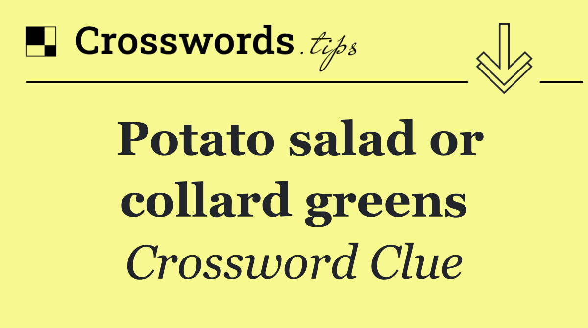 Potato salad or collard greens