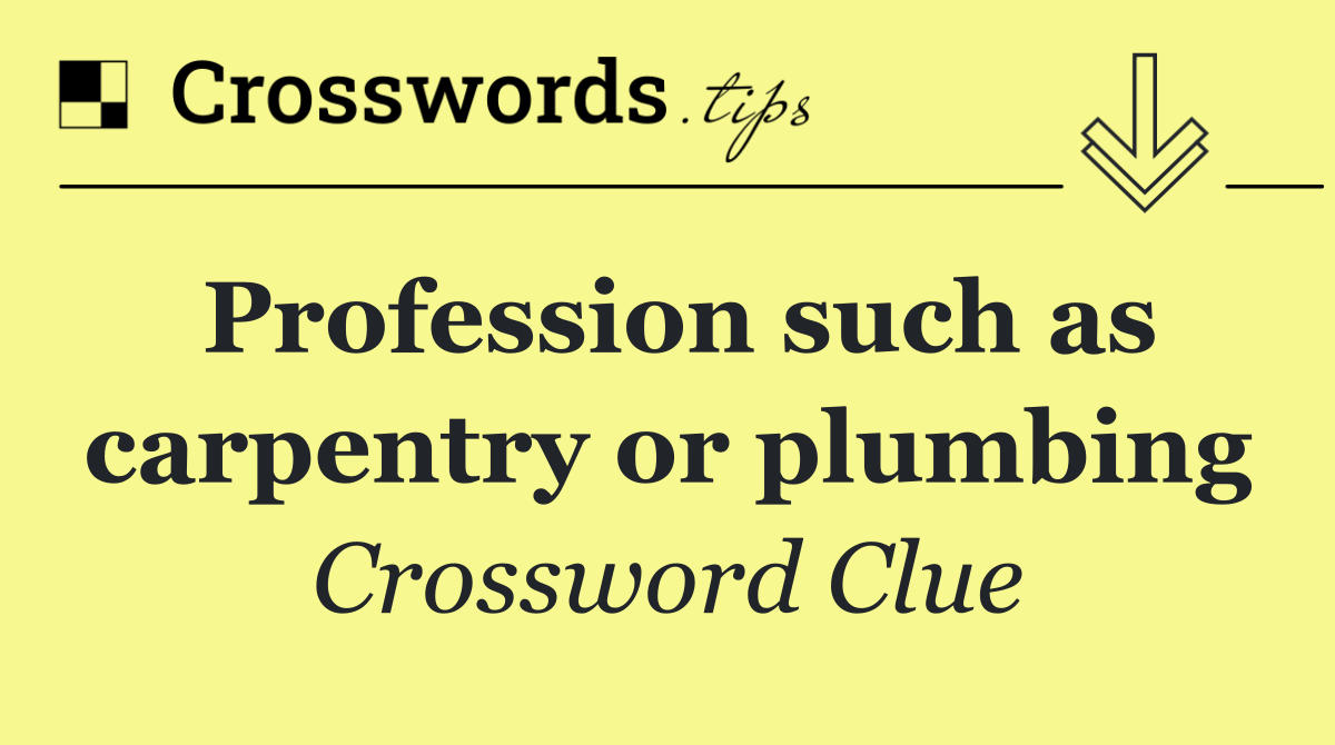 Profession such as carpentry or plumbing