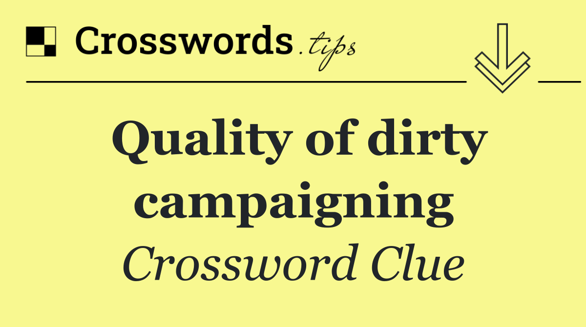Quality of dirty campaigning