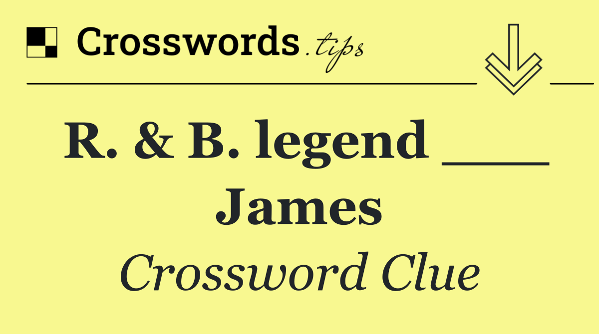 R. & B. legend ___ James