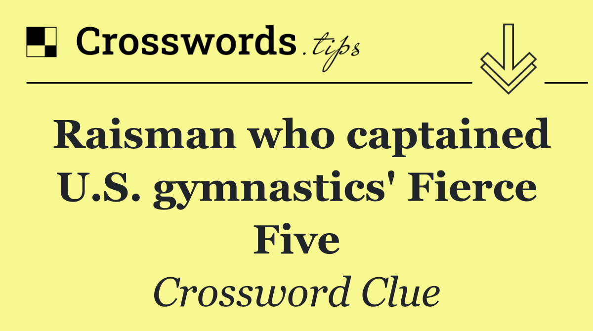 Raisman who captained U.S. gymnastics' Fierce Five