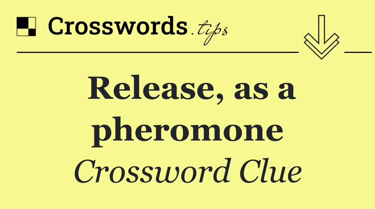 Release, as a pheromone