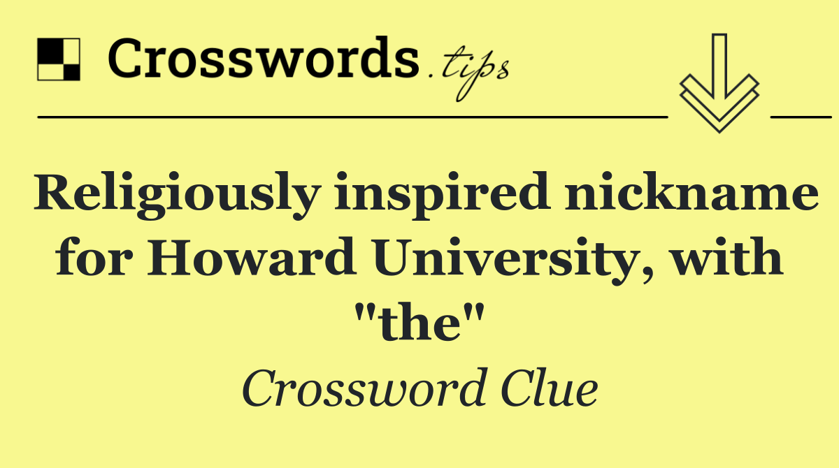 Religiously inspired nickname for Howard University, with "the"