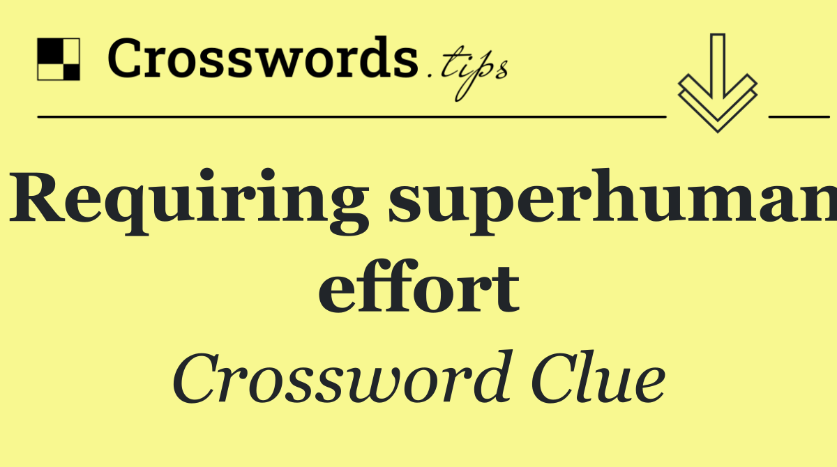 Requiring superhuman effort