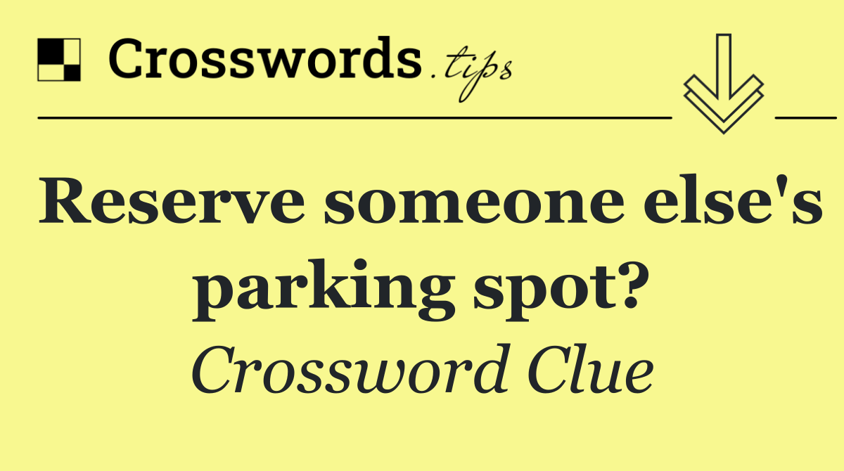 Reserve someone else's parking spot?