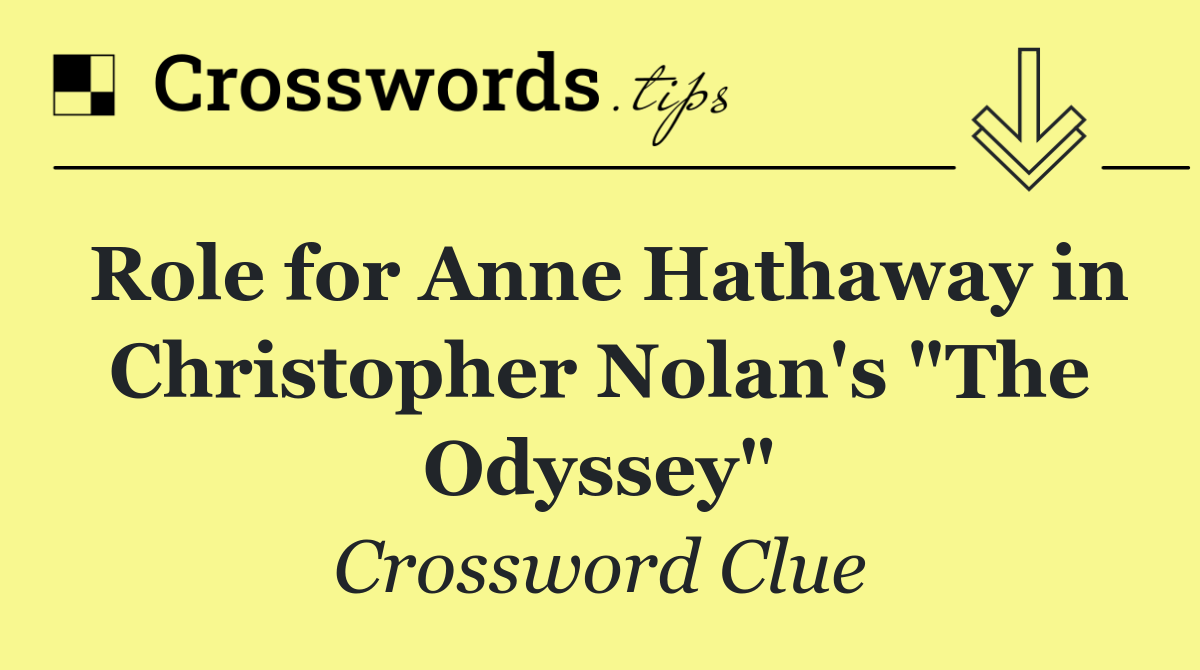 Role for Anne Hathaway in Christopher Nolan's "The Odyssey"