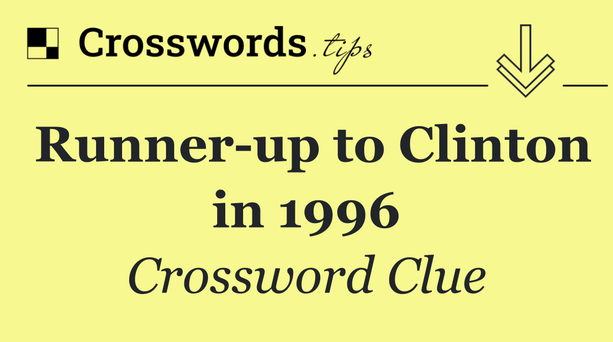 Runner up to Clinton in 1996
