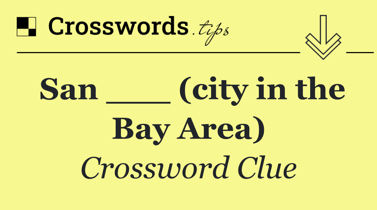 San ___ (city in the Bay Area)