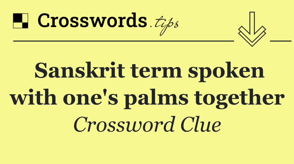 Sanskrit term spoken with one's palms together