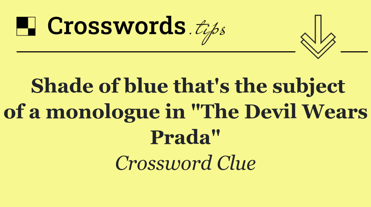 Shade of blue that's the subject of a monologue in "The Devil Wears Prada"