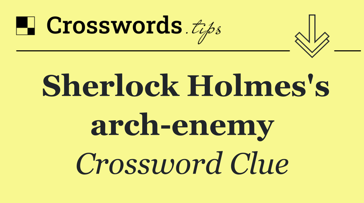 Sherlock Holmes's arch enemy