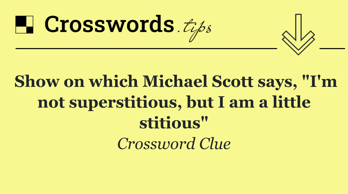 Show on which Michael Scott says, "I'm not superstitious, but I am a little stitious"