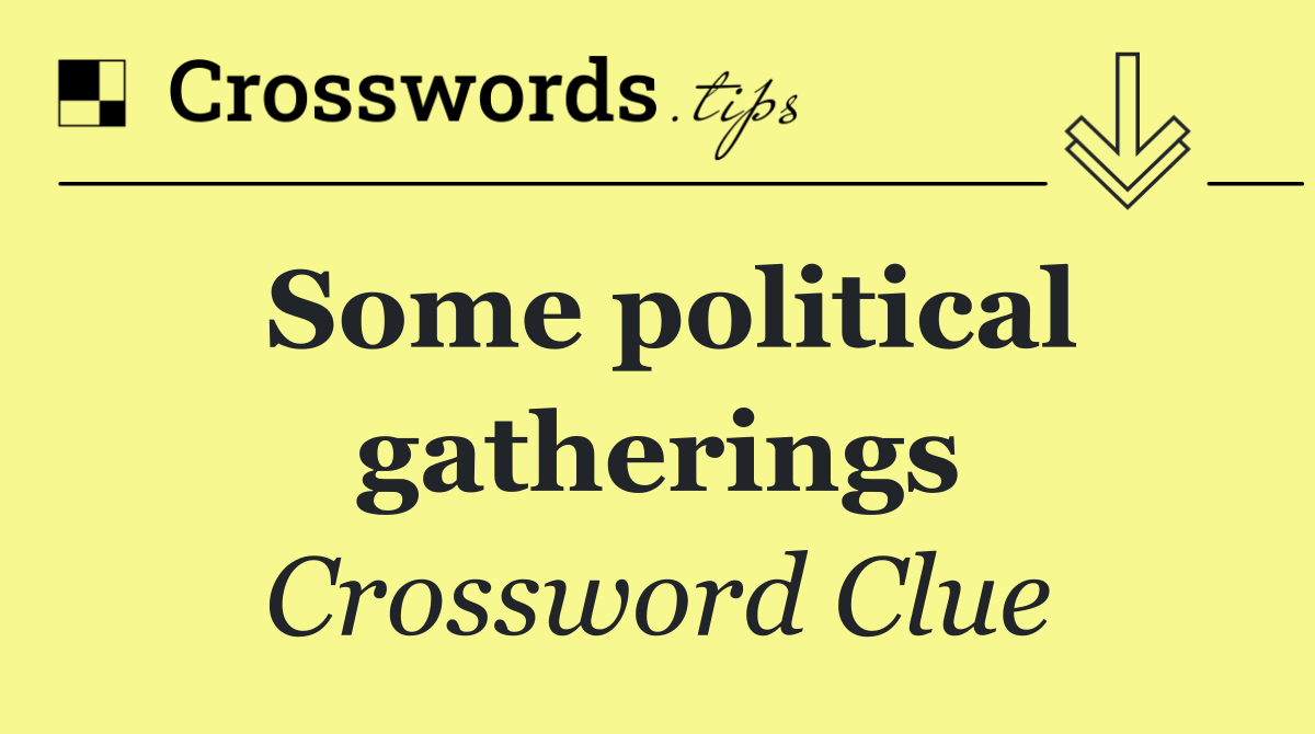 Some political gatherings