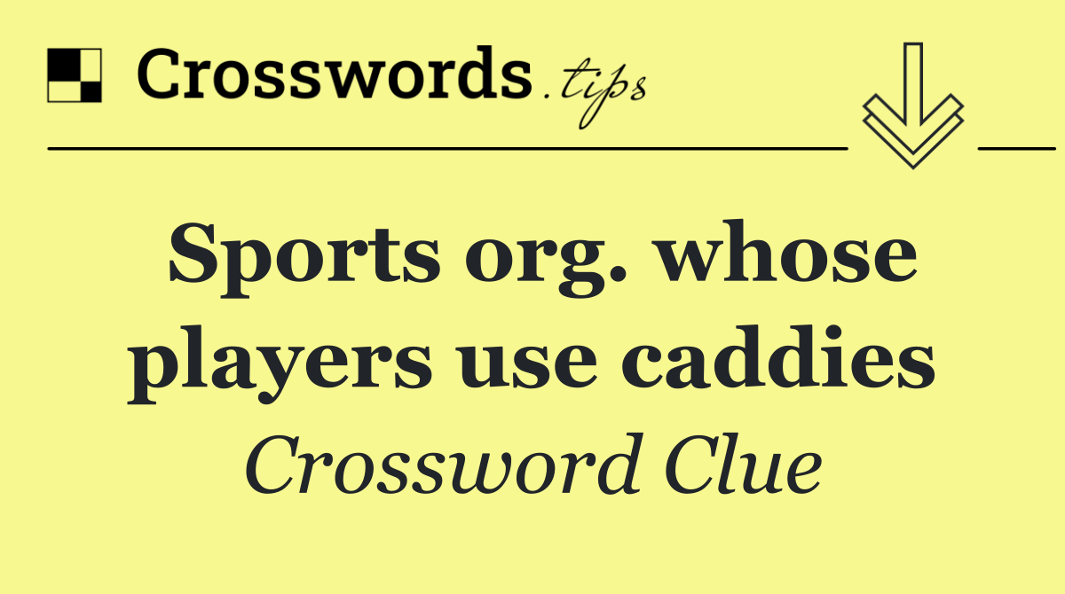 Sports org. whose players use caddies