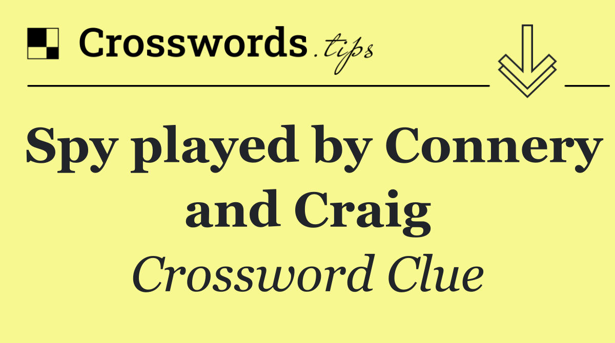 Spy played by Connery and Craig