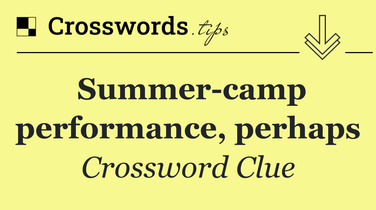 Summer camp performance, perhaps