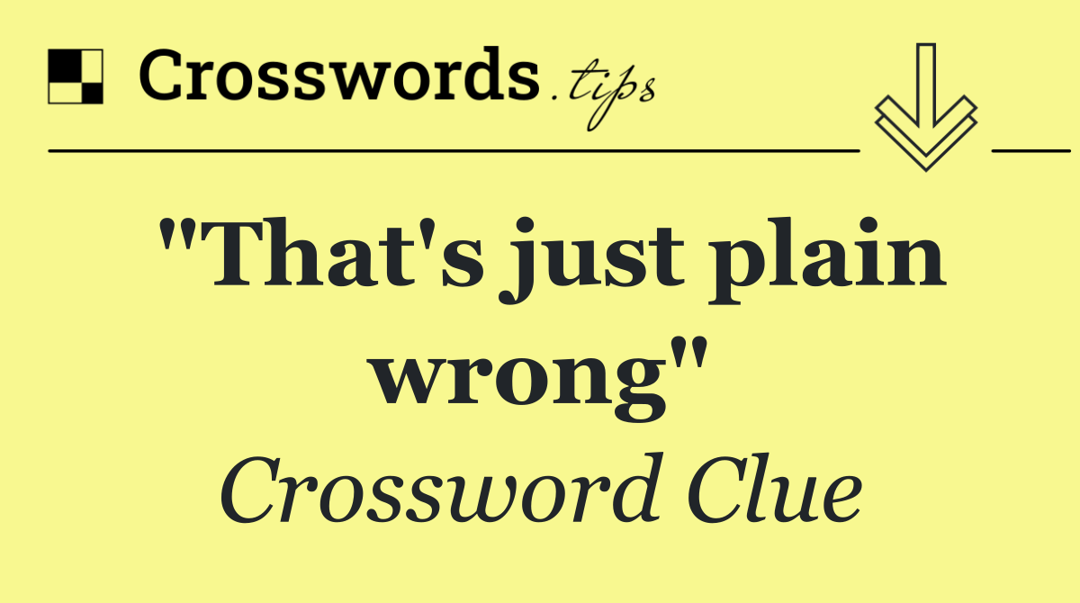 "That's just plain wrong"