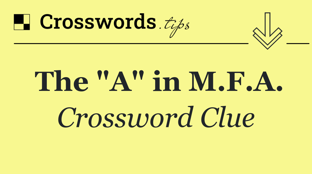 The "A" in M.F.A.