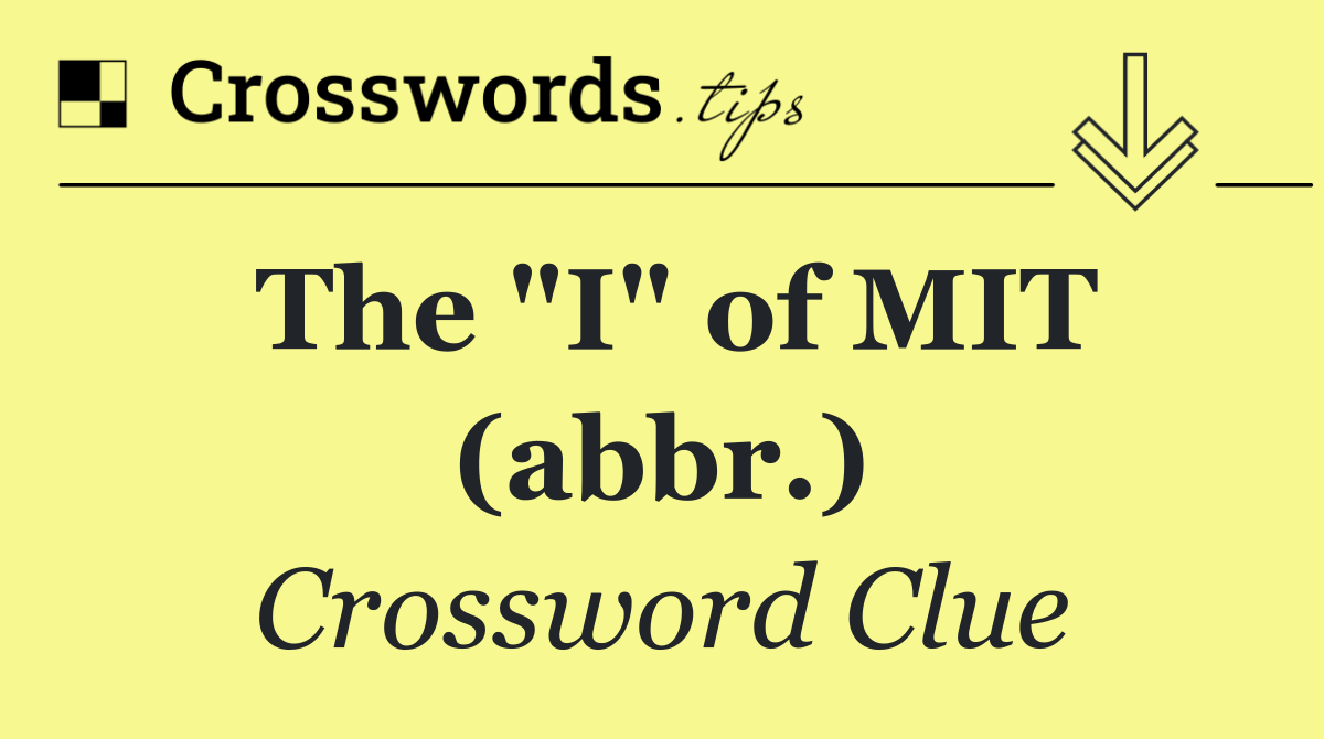 The "I" of MIT (abbr.)
