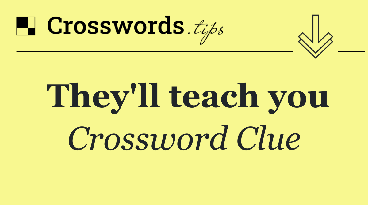 They'll teach you