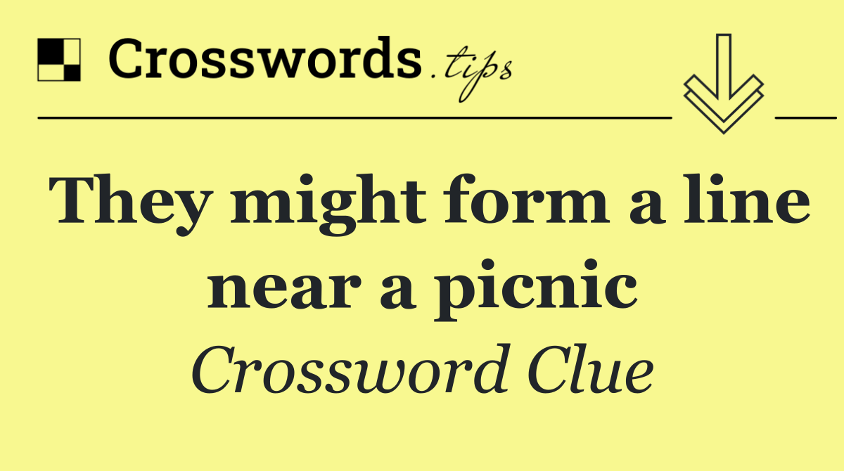 They might form a line near a picnic