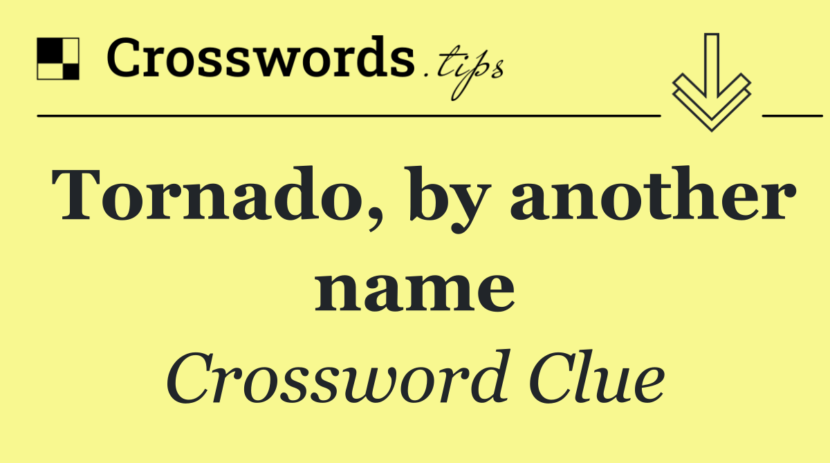 Tornado, by another name